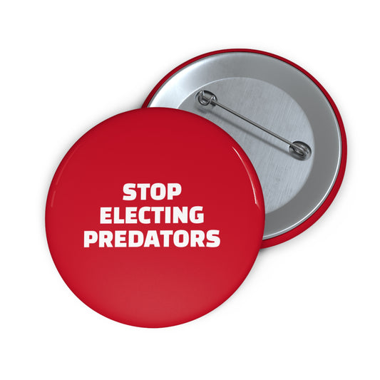 Stop Electing Predators Pin/Button – 1.25", 2.25"and 3" Pin - Red